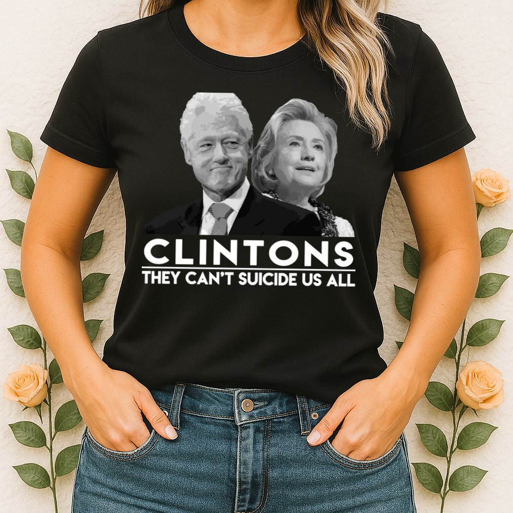 Clintons They Can't Suicide Us All Womens T-Shirt