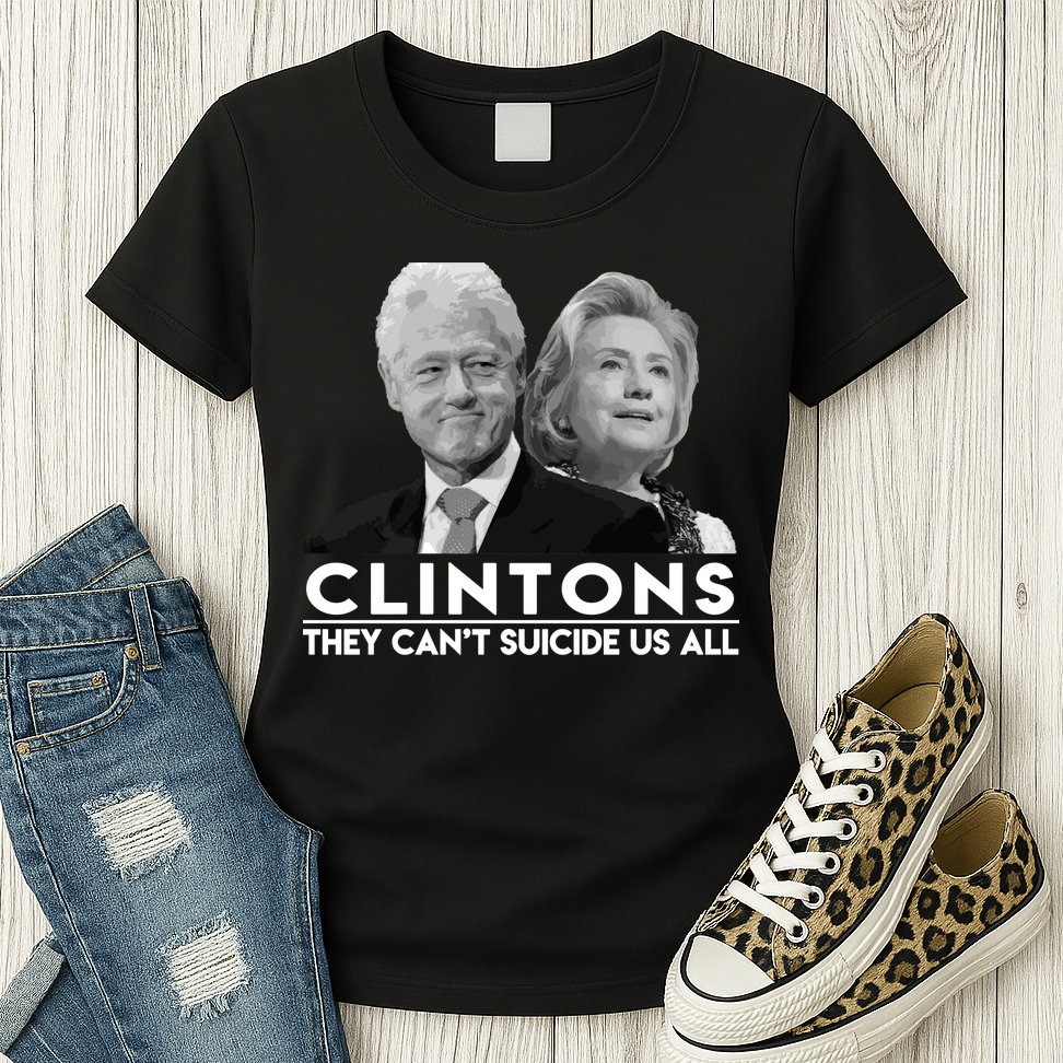 Clintons They Can't Suicide Us All Womens T-Shirt