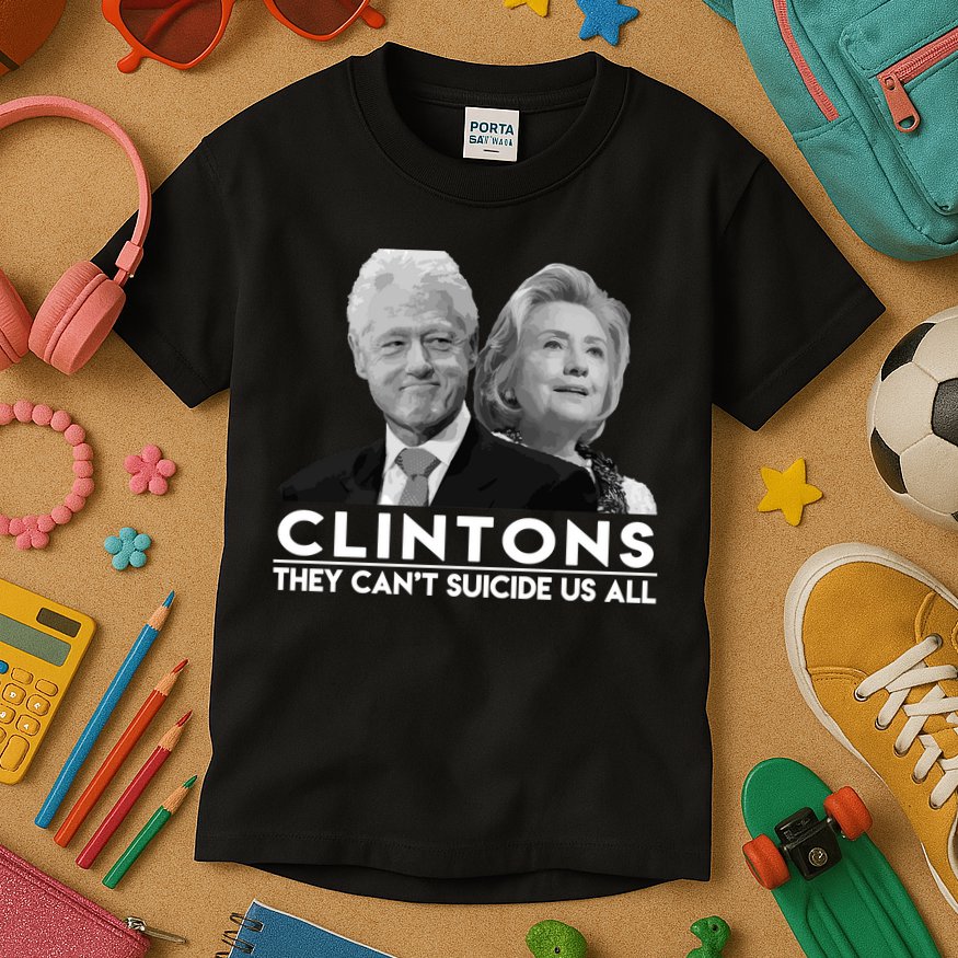 Clintons They Can't Suicide Us All Kids T-Shirt