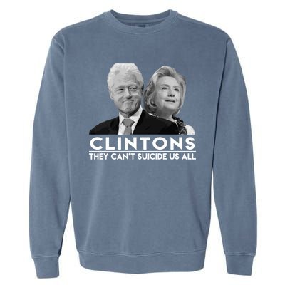 Clintons They Can't Suicide Us All Garment-Dyed Sweatshirt