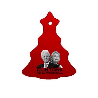 Clintons They Can't Suicide Us All Ceramic Tree Ornament