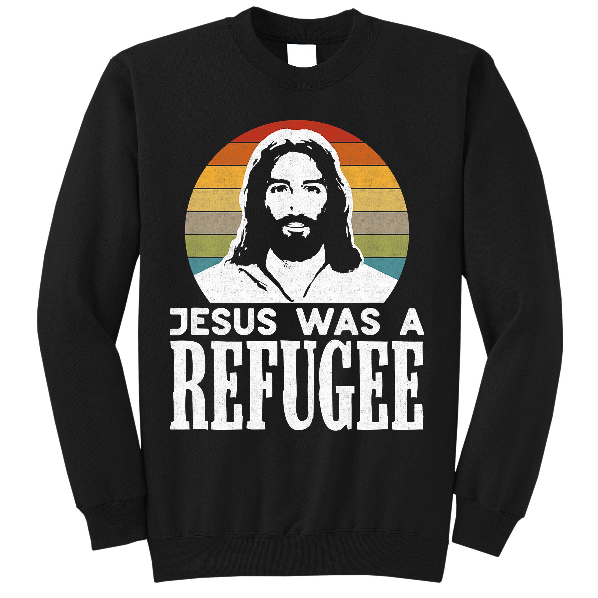 Christian Liberal Jesus Was A Refugee Sweatshirt