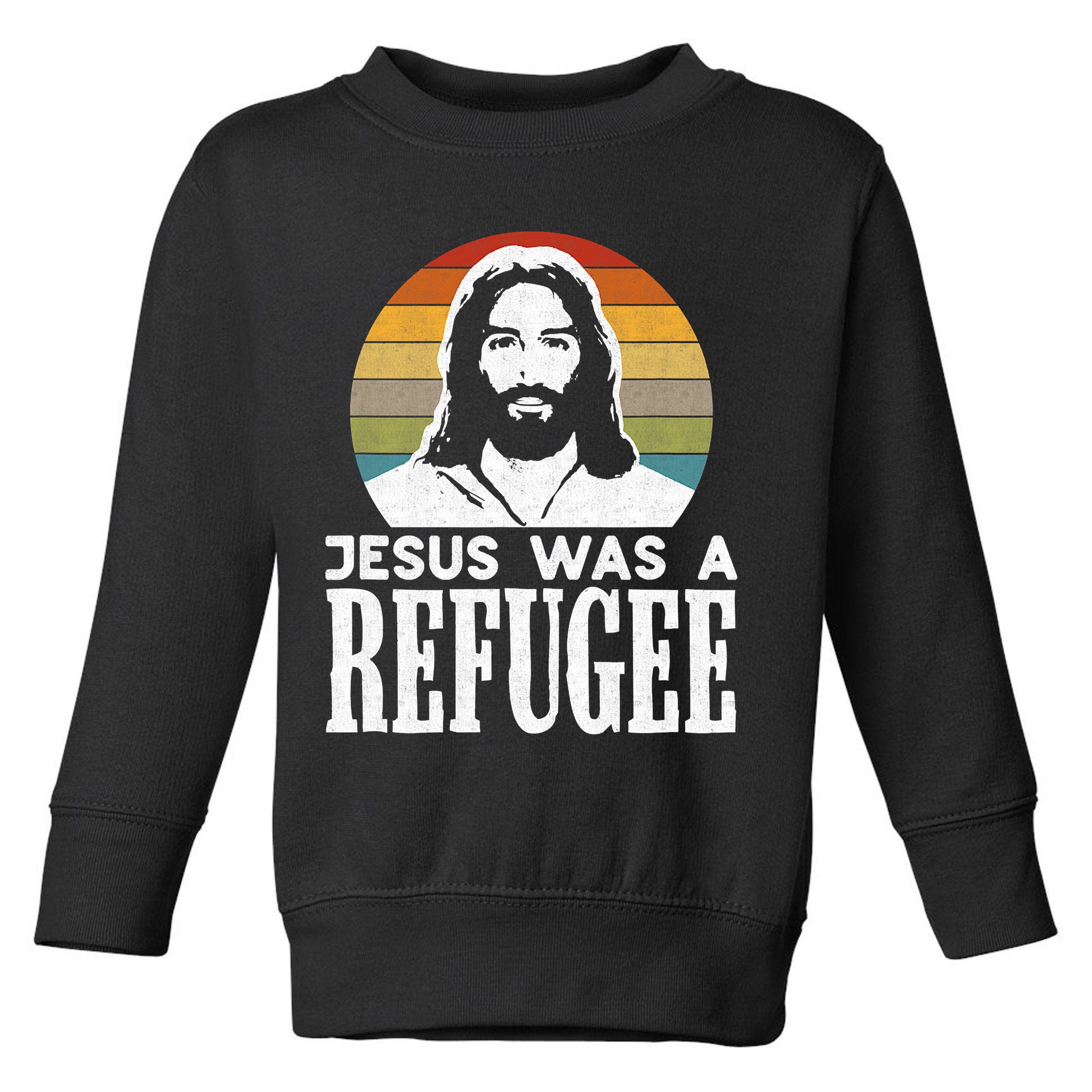 Christian Liberal Jesus Was A Refugee Toddler Sweatshirt