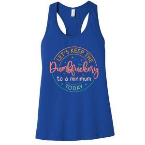 Coworker LetS Keep The Dumbfuckery To A Minimum Today Funny Gift Women's Racerback Tank