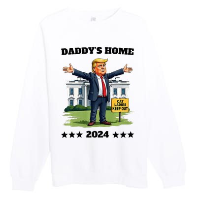 Cat Ladies Keep Out DaddyS Home Funny Trump President Humor Premium Crewneck Sweatshirt