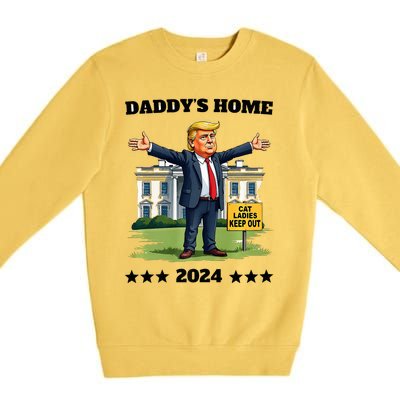 Cat Ladies Keep Out DaddyS Home Funny Trump President Premium Crewneck Sweatshirt