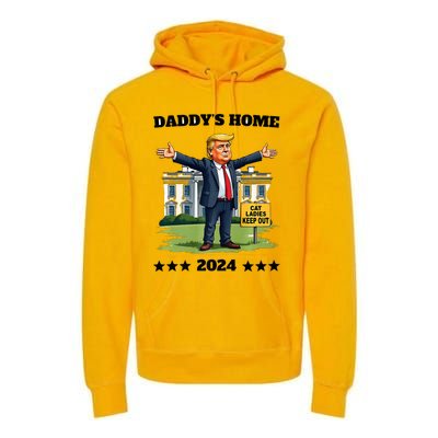 Cat Ladies Keep Out DaddyS Home Funny Trump President Premium Hoodie