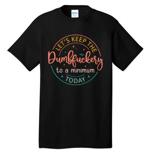 Coworker LetS Keep The Dumbfuckery To A Minimum Today Funny Tall T-Shirt