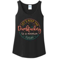 Coworker LetS Keep The Dumbfuckery To A Minimum Today Funny Ladies Essential Tank