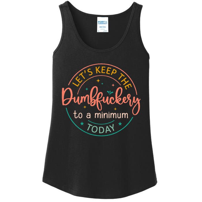 Coworker LetS Keep The Dumbfuckery To A Minimum Today Funny Ladies Essential Tank