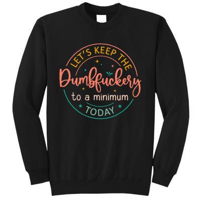 Coworker LetS Keep The Dumbfuckery To A Minimum Today Funny Tall Sweatshirt