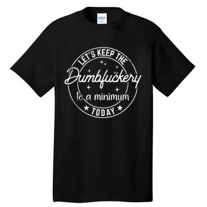 Coworker Let's Keep The Dumbfuckery To A Minimum Today Funny Tall T-Shirt