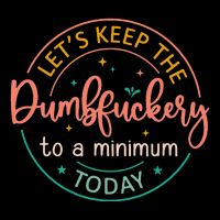 Coworker Let's Keep The Dumbfuckery To A Minimum Today Funny 16 in Basic Backpack