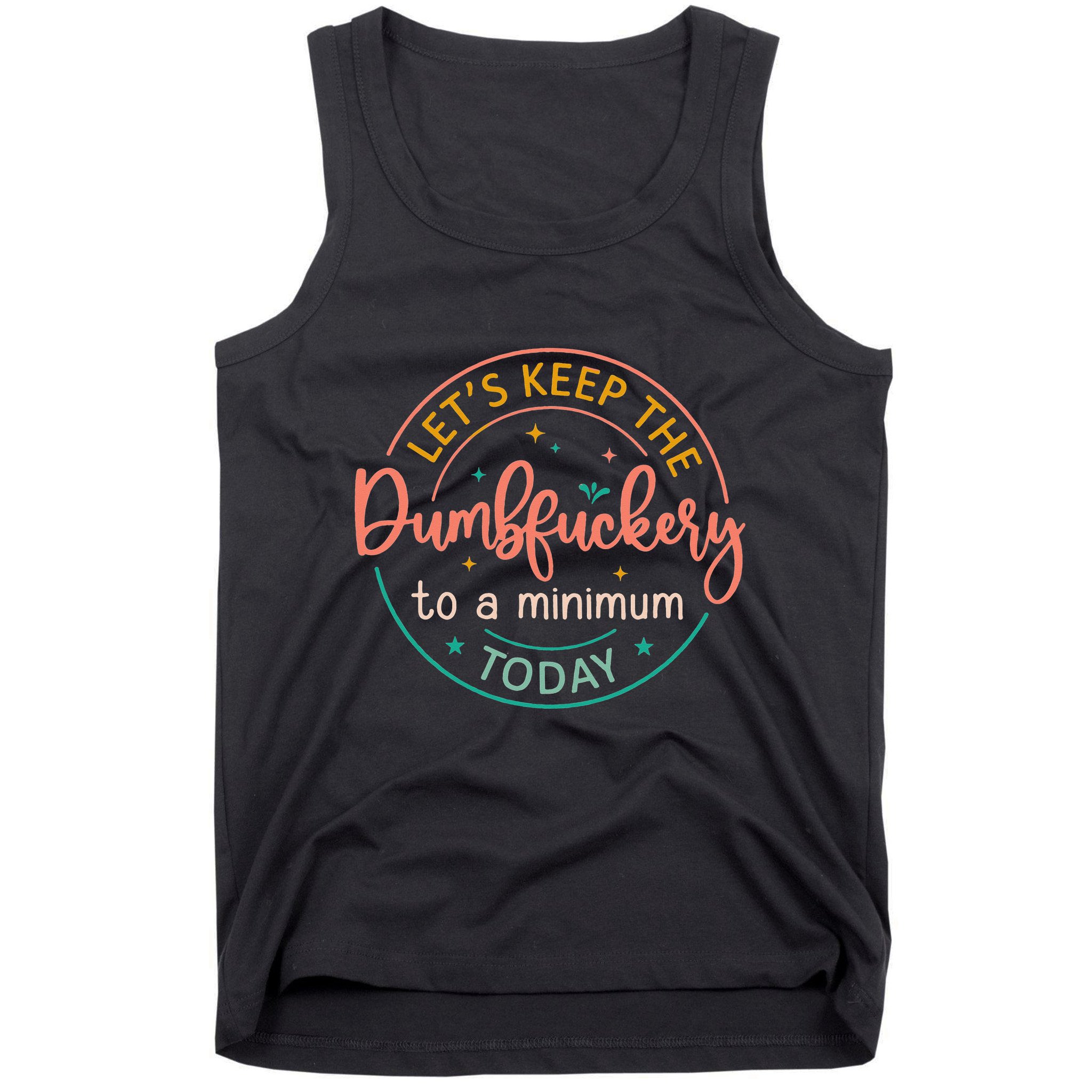 Coworker Let's Keep The Dumbfuckery To A Minimum Today Funny Tank Top