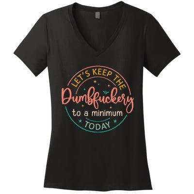 Coworker Let's Keep The Dumbfuckery To A Minimum Today Funny Women's V-Neck T-Shirt