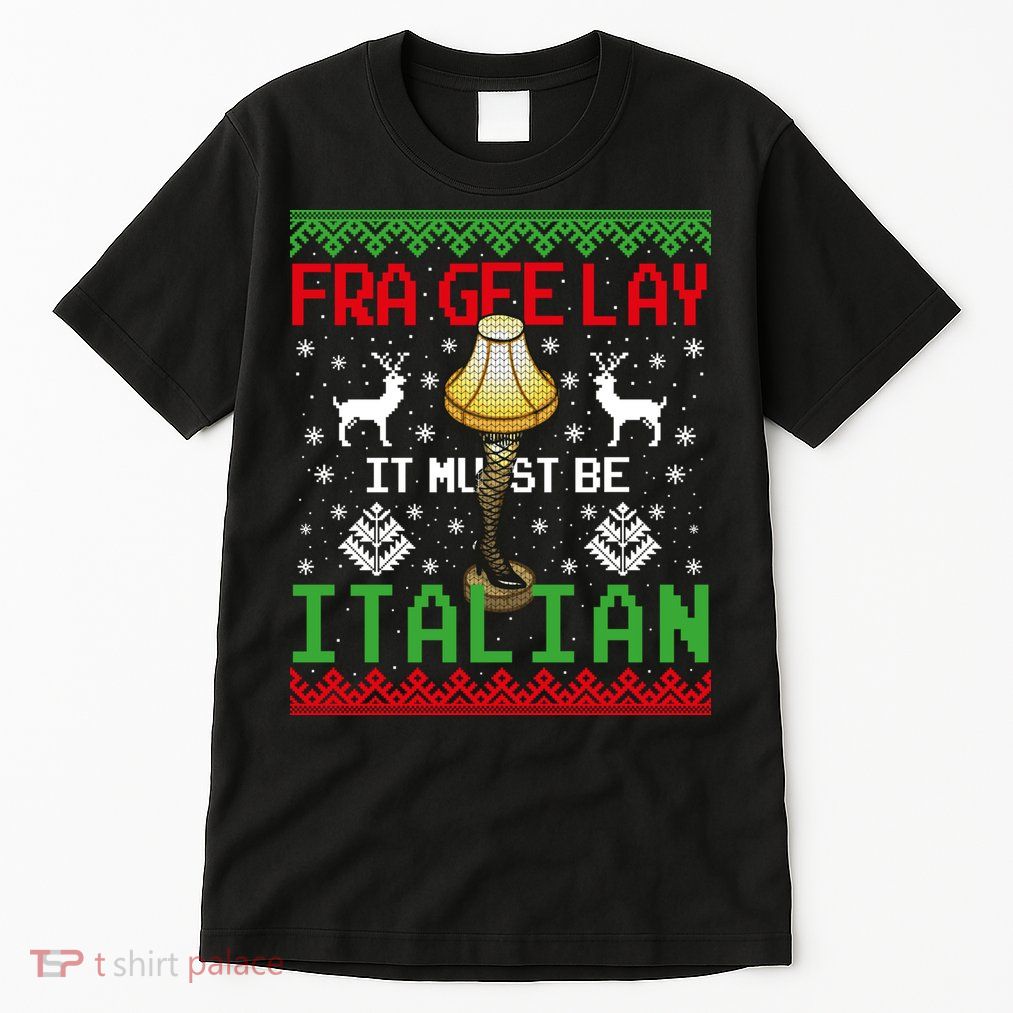 Fragile Christmas Leg Lamp FRA GEE LAY It Must Be Italian Ugly Sweater Tall T-Shirt