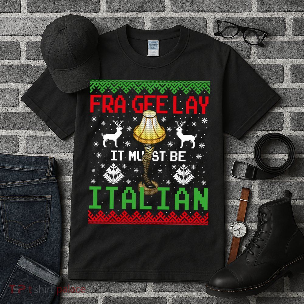 Fragile Christmas Leg Lamp FRA GEE LAY It Must Be Italian Ugly Sweater Tall T-Shirt