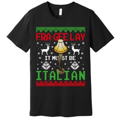Fragile Christmas Leg Lamp FRA GEE LAY It Must Be Italian Ugly Sweater Premium T-Shirt