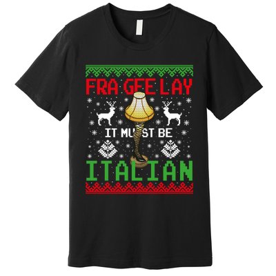 Fragile Christmas Leg Lamp FRA GEE LAY It Must Be Italian Ugly Sweater Premium T-Shirt