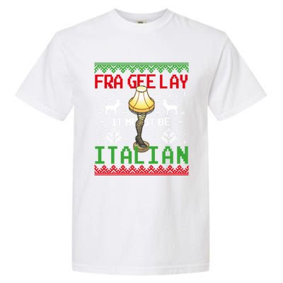 Fragile Christmas Leg Lamp FRA GEE LAY It Must Be Italian Ugly Sweater Garment-Dyed Heavyweight T-Shirt