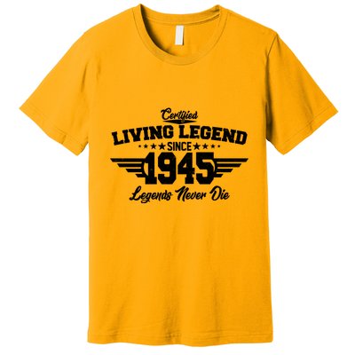 Certified Living Legend Since 1945 Legends Never Die 80th Birthday Premium T-Shirt