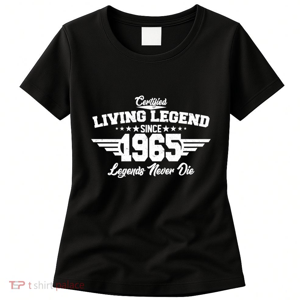 Certified Living Legend Since 1965 Legends Never Die 60th Birthday Womens T-Shirt