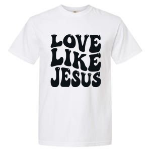 christian love like jesus Garment-Dyed Heavyweight T-Shirt