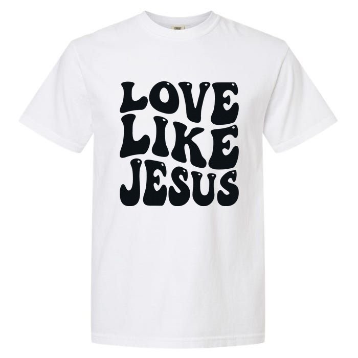 christian love like jesus Garment-Dyed Heavyweight T-Shirt