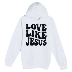 christian love like jesus Premium Pullover Hoodie