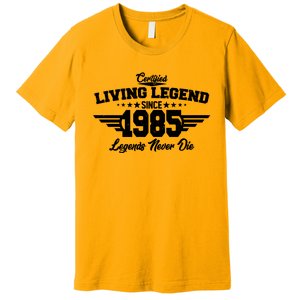 Certified Living Legend Since 1985 Legends Never Die 40th Birthday Premium T-Shirt