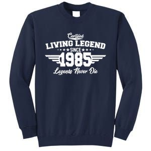 Certified Living Legend Since 1985 Legends Never Die 40th Birthday Tall Sweatshirt