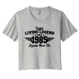 Certified Living Legend Since 1985 Legends Never Die 40th Birthday Women's Crop Top Tee