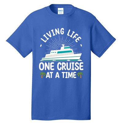 Cruise Living Life One Cruise At A Time Family Cruise Lovers Gift Tall T-Shirt