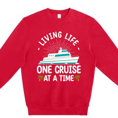 Cruise Living Life One Cruise At A Time Family Cruise Lovers Gift Premium Crewneck Sweatshirt