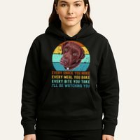 Chocolate Lab Labrador Retriever Dog Every Snack you Make Hoodie