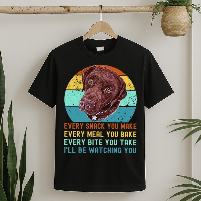 Chocolate Lab Labrador Retriever Dog Every Snack you Make T-Shirt