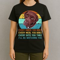 Chocolate Lab Labrador Retriever Dog Every Snack you Make T-Shirt