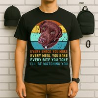 Chocolate Lab Labrador Retriever Dog Every Snack you Make T-Shirt