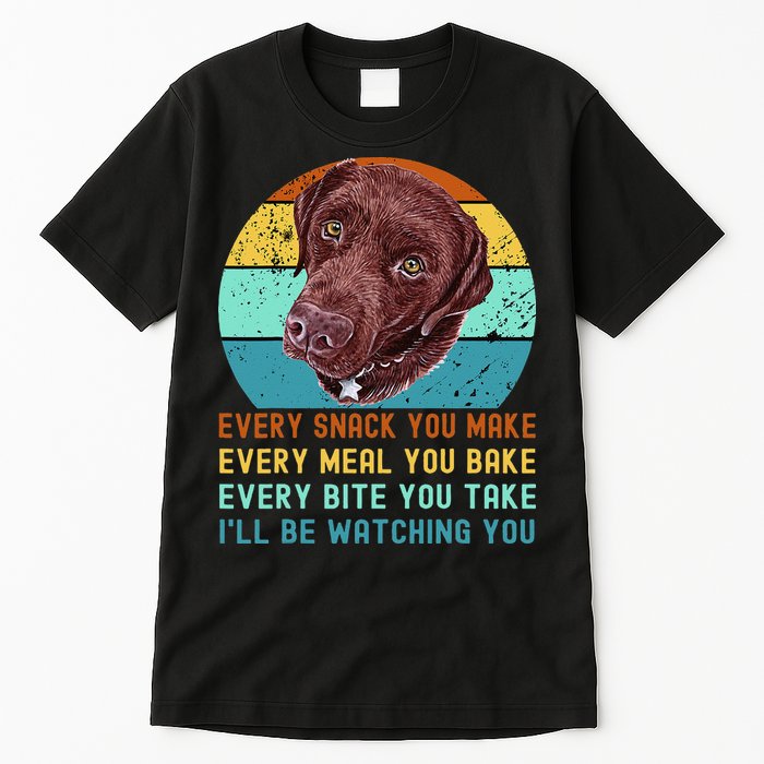 Chocolate Lab Labrador Retriever Dog Every Snack you Make Tall T-Shirt