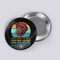 Chocolate Lab Labrador Retriever Dog Every Snack you Make Button