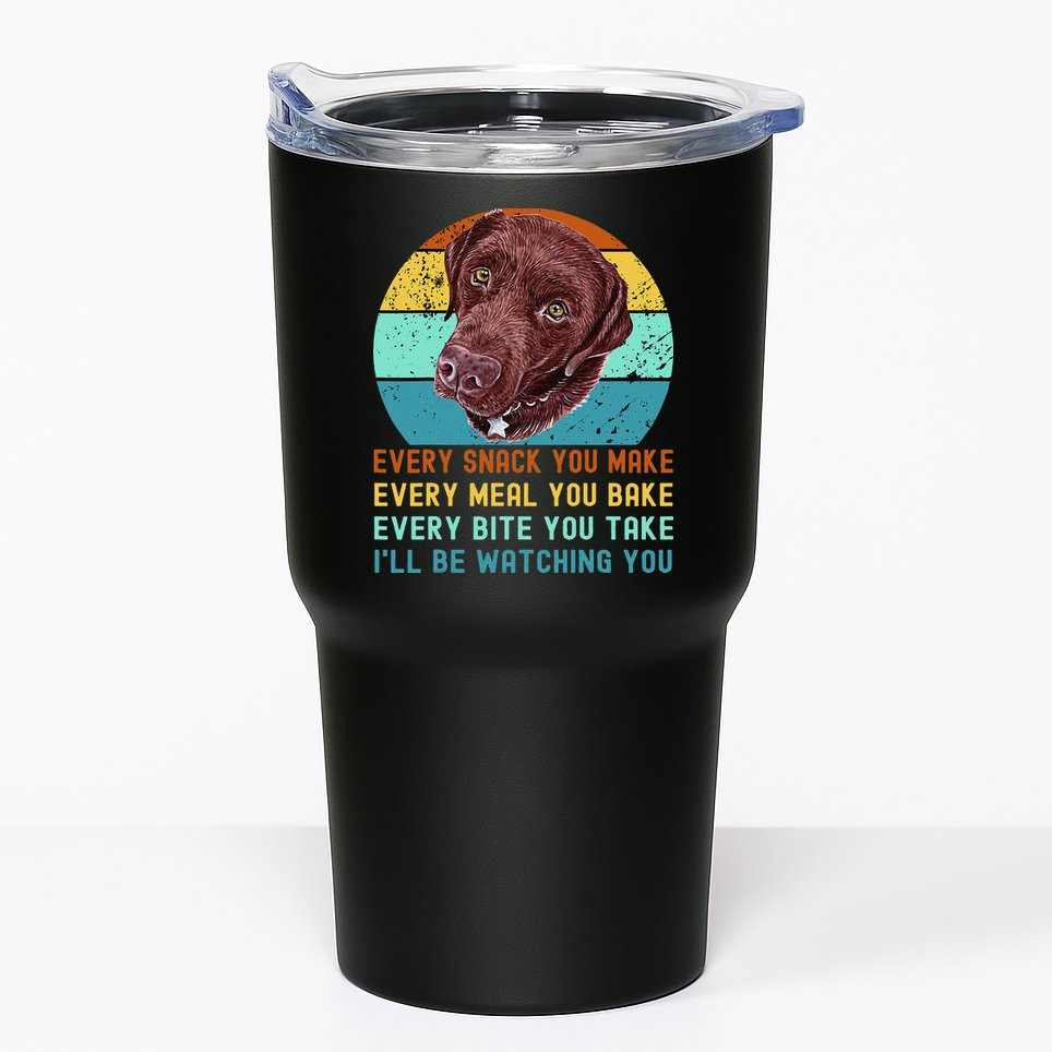 Chocolate Lab Labrador Retriever Dog Every Snack you Make Tumbler