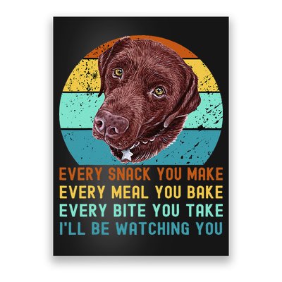 Chocolate Lab Labrador Retriever Dog Every Snack you Make Poster