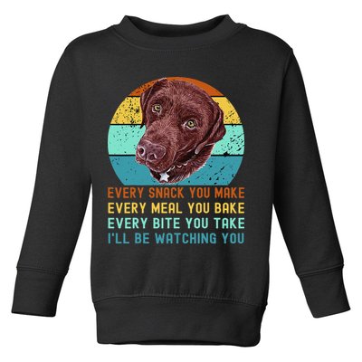 Chocolate Lab Labrador Retriever Dog Every Snack you Make Toddler Sweatshirt