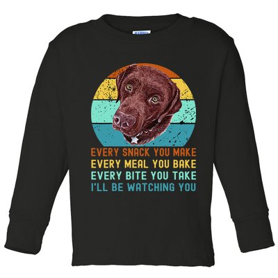 Chocolate Lab Labrador Retriever Dog Every Snack you Make Toddler Long Sleeve Shirt