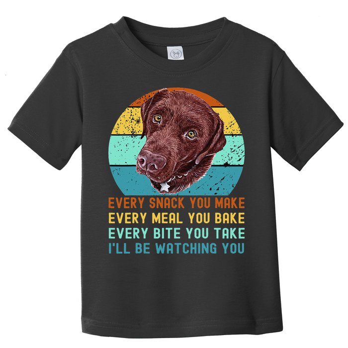 Chocolate Lab Labrador Retriever Dog Every Snack you Make Toddler T-Shirt