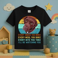 Chocolate Lab Labrador Retriever Dog Every Snack you Make Toddler T-Shirt