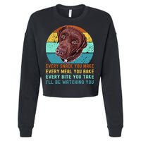 Chocolate Lab Labrador Retriever Dog Every Snack you Make Cropped Pullover Crew
