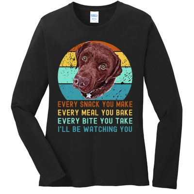 Chocolate Lab Labrador Retriever Dog Every Snack you Make Ladies Long Sleeve Shirt