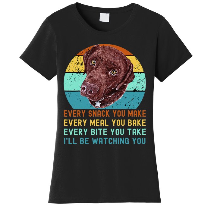 Chocolate Lab Labrador Retriever Dog Every Snack you Make Women's T-Shirt