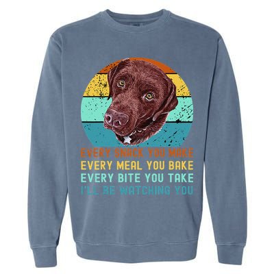 Chocolate Lab Labrador Retriever Dog Every Snack you Make Garment-Dyed Sweatshirt